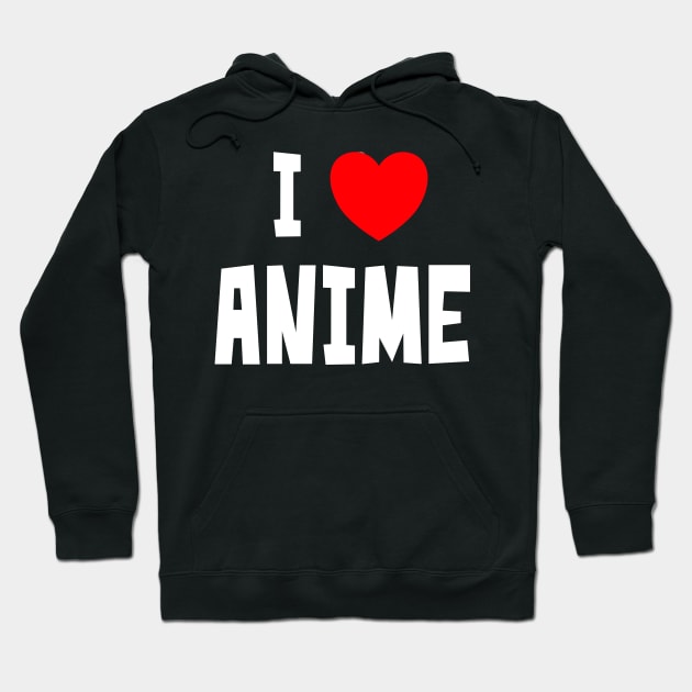 I Love Anime Hoodie by StudioX27